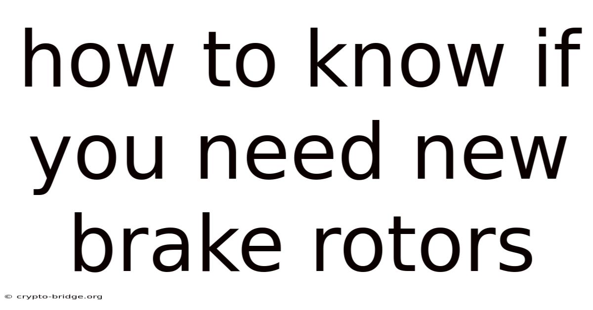 How To Know If You Need New Brake Rotors