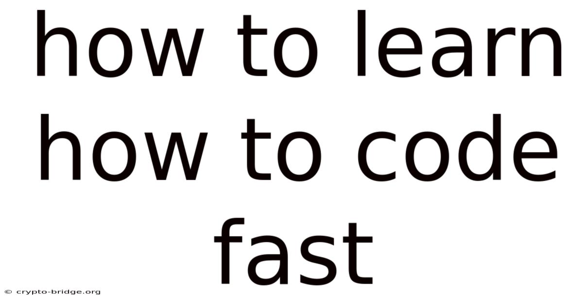 How To Learn How To Code Fast