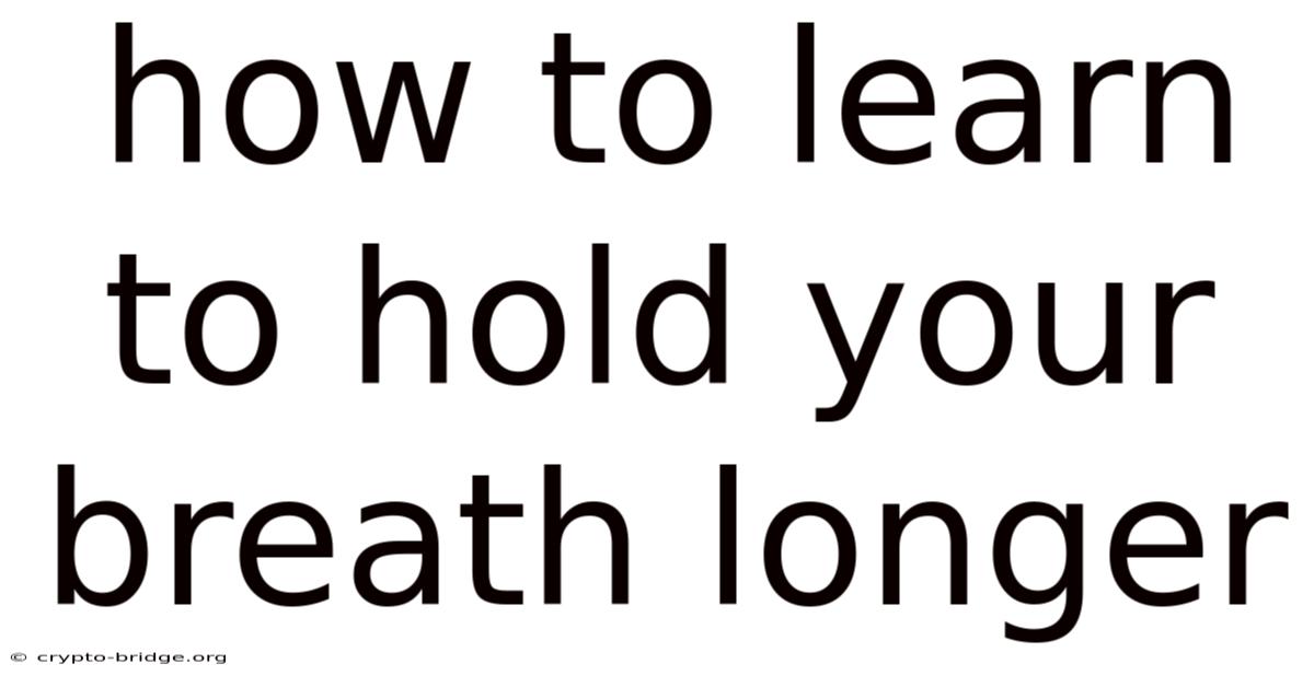 How To Learn To Hold Your Breath Longer