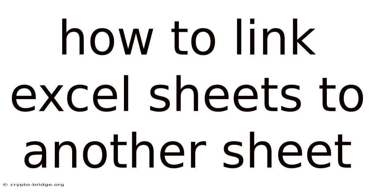 How To Link Excel Sheets To Another Sheet