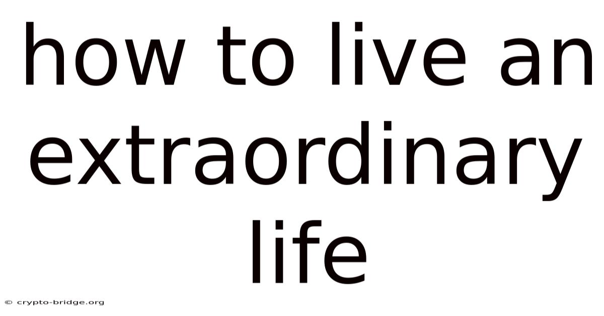 How To Live An Extraordinary Life