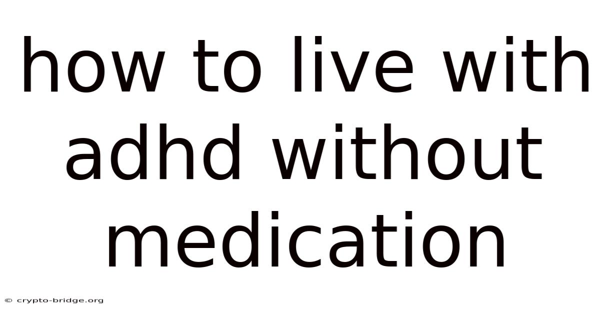 How To Live With Adhd Without Medication