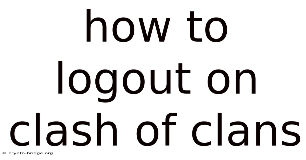 How To Logout On Clash Of Clans