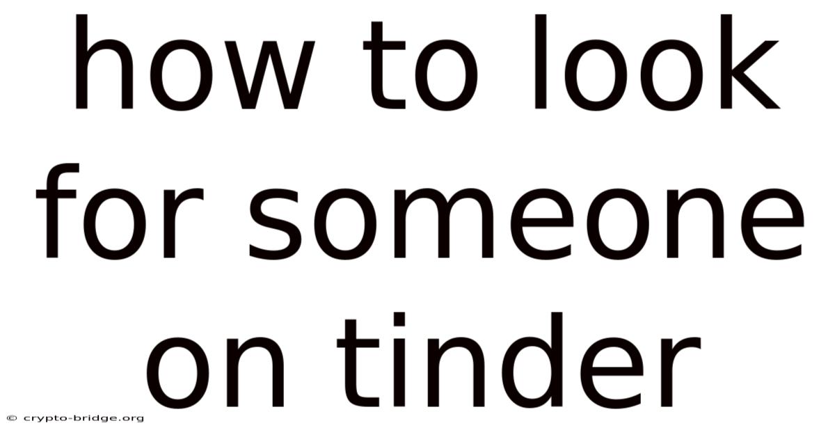 How To Look For Someone On Tinder