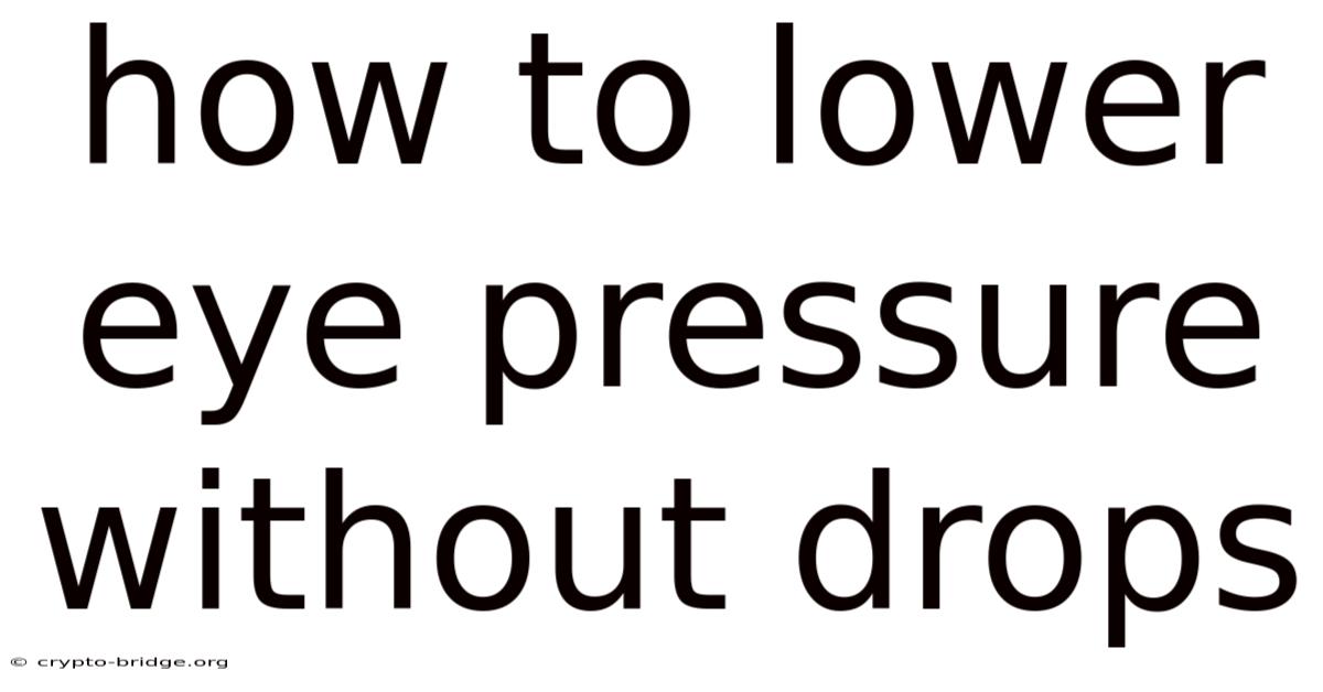 How To Lower Eye Pressure Without Drops