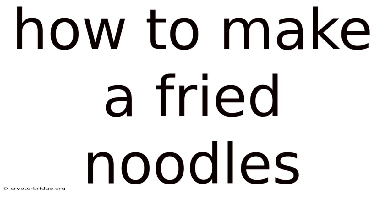 How To Make A Fried Noodles