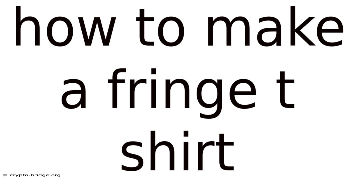 How To Make A Fringe T Shirt