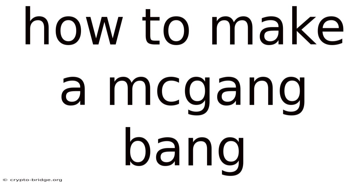 How To Make A Mcgang Bang