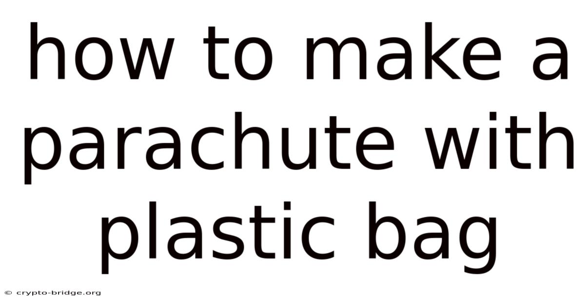 How To Make A Parachute With Plastic Bag