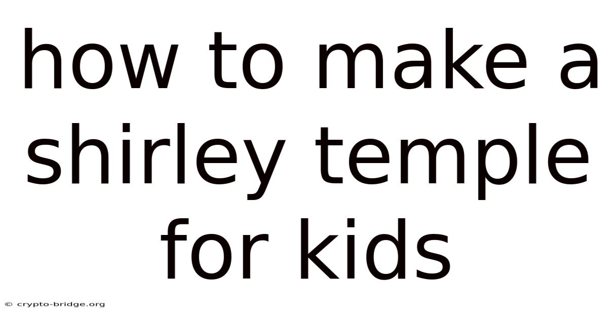 How To Make A Shirley Temple For Kids