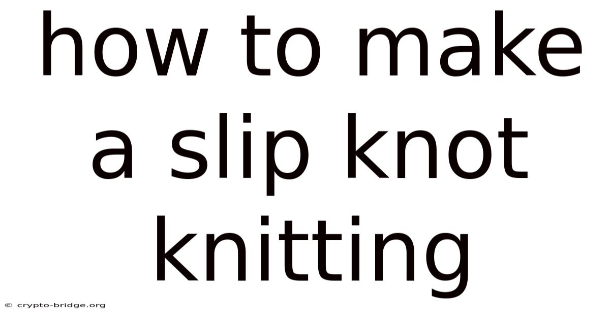 How To Make A Slip Knot Knitting