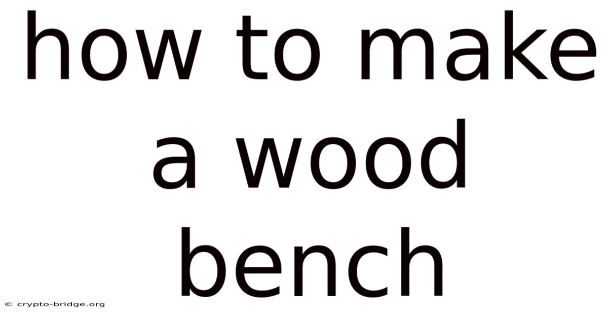 How To Make A Wood Bench