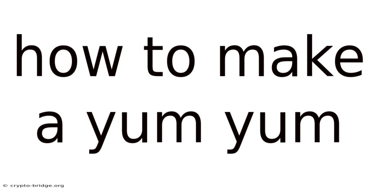 How To Make A Yum Yum