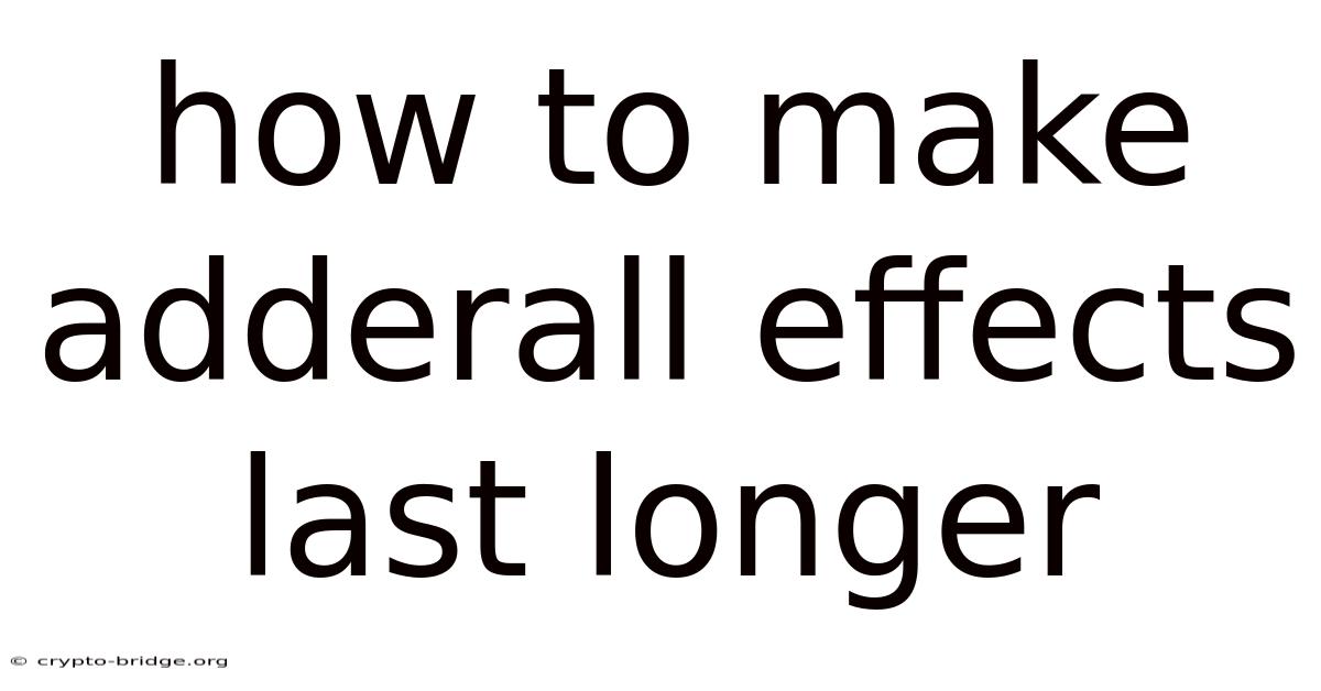 How To Make Adderall Effects Last Longer