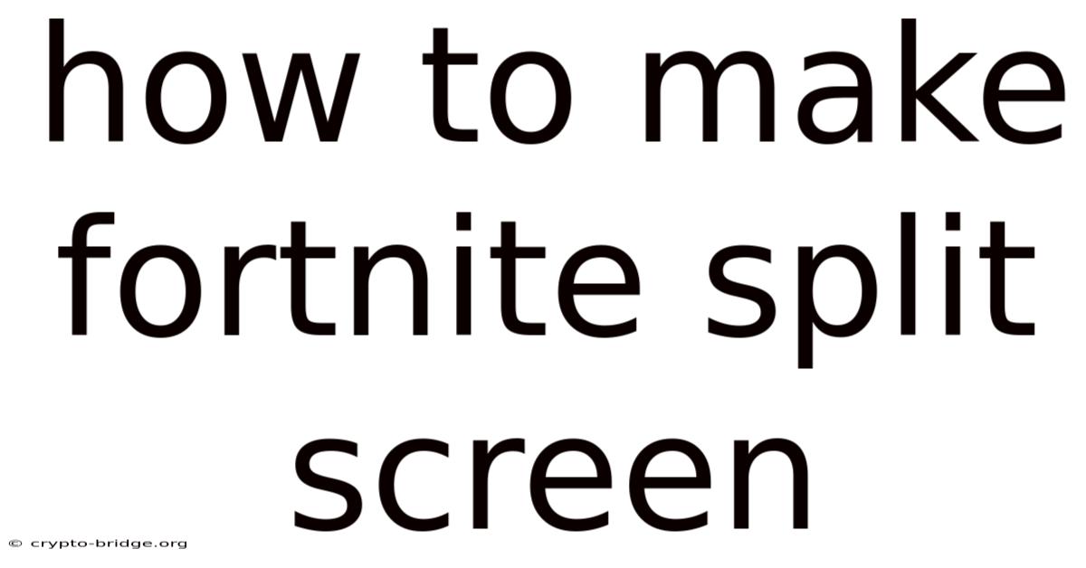 How To Make Fortnite Split Screen