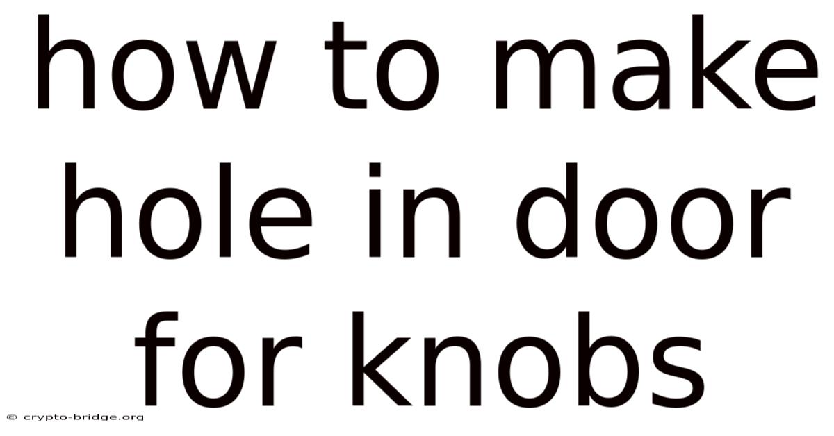 How To Make Hole In Door For Knobs