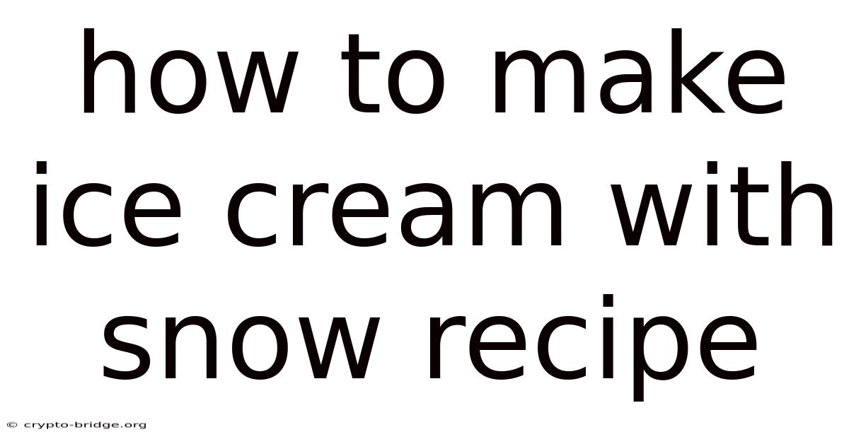 How To Make Ice Cream With Snow Recipe