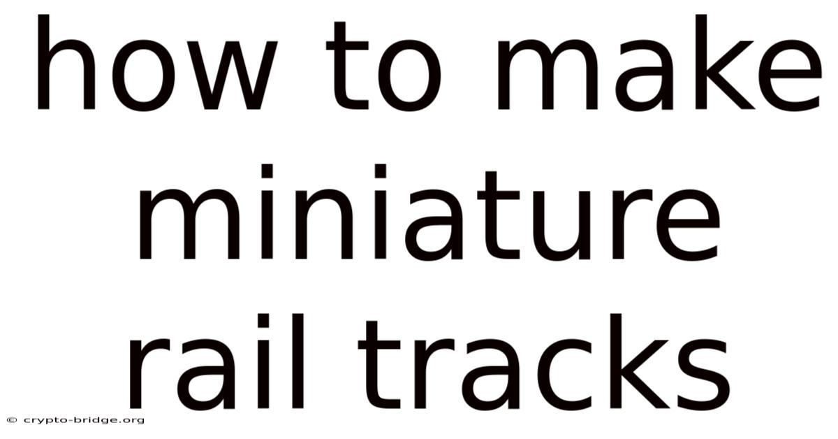 How To Make Miniature Rail Tracks