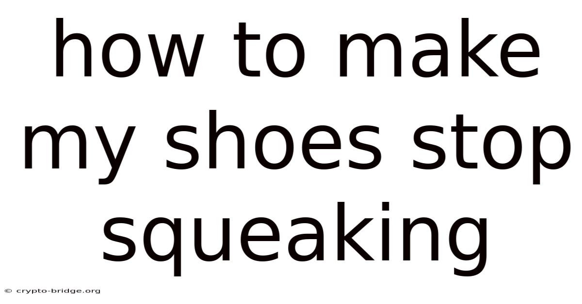 How To Make My Shoes Stop Squeaking