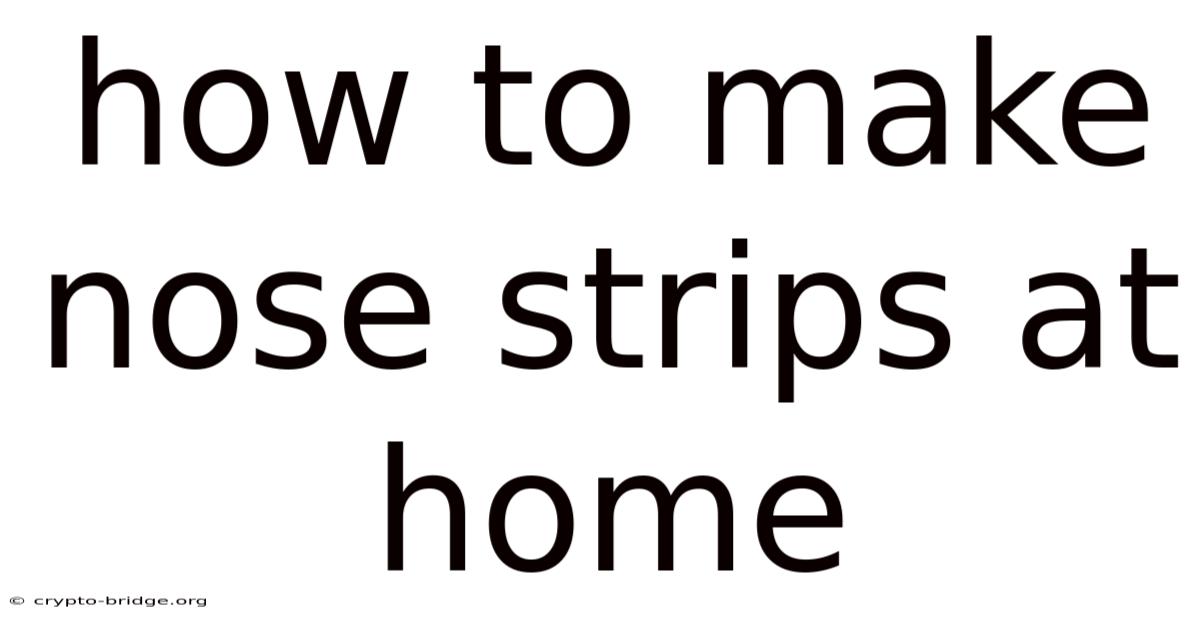 How To Make Nose Strips At Home