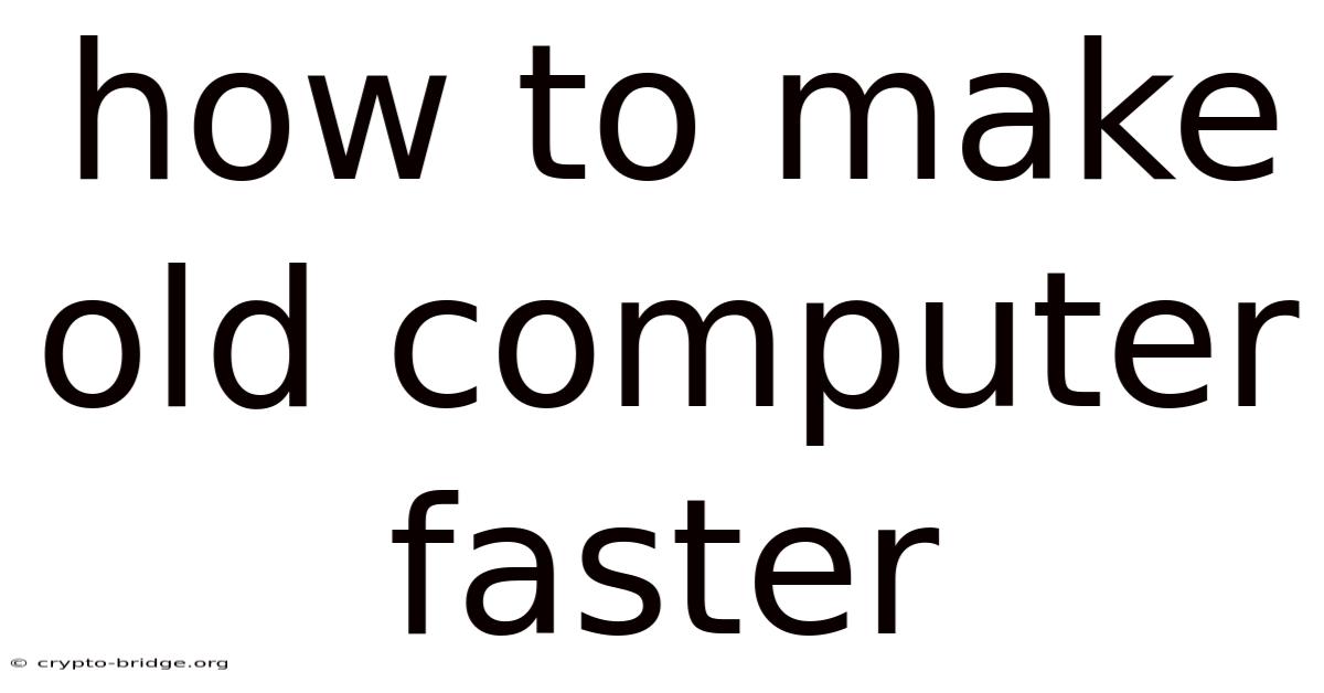 How To Make Old Computer Faster
