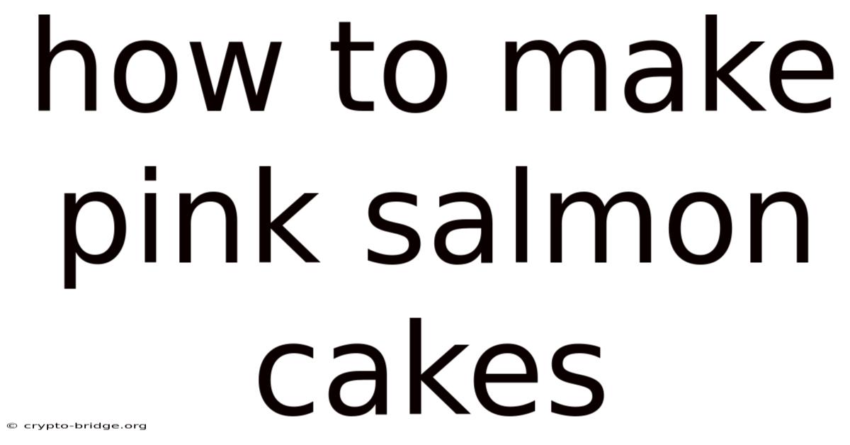 How To Make Pink Salmon Cakes