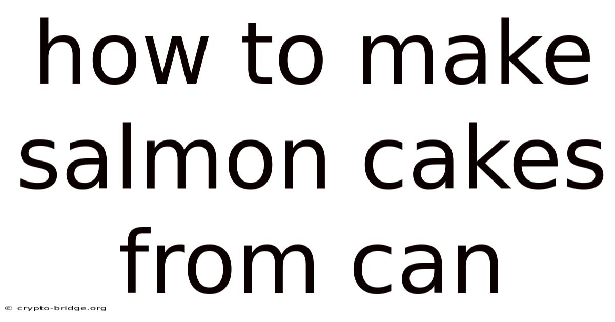 How To Make Salmon Cakes From Can