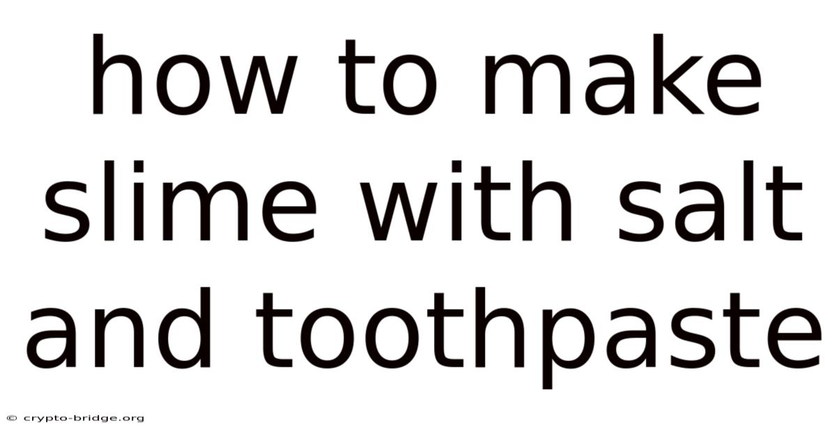 How To Make Slime With Salt And Toothpaste