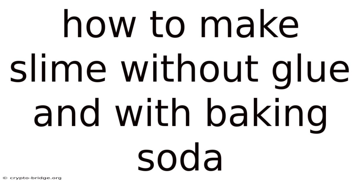 How To Make Slime Without Glue And With Baking Soda