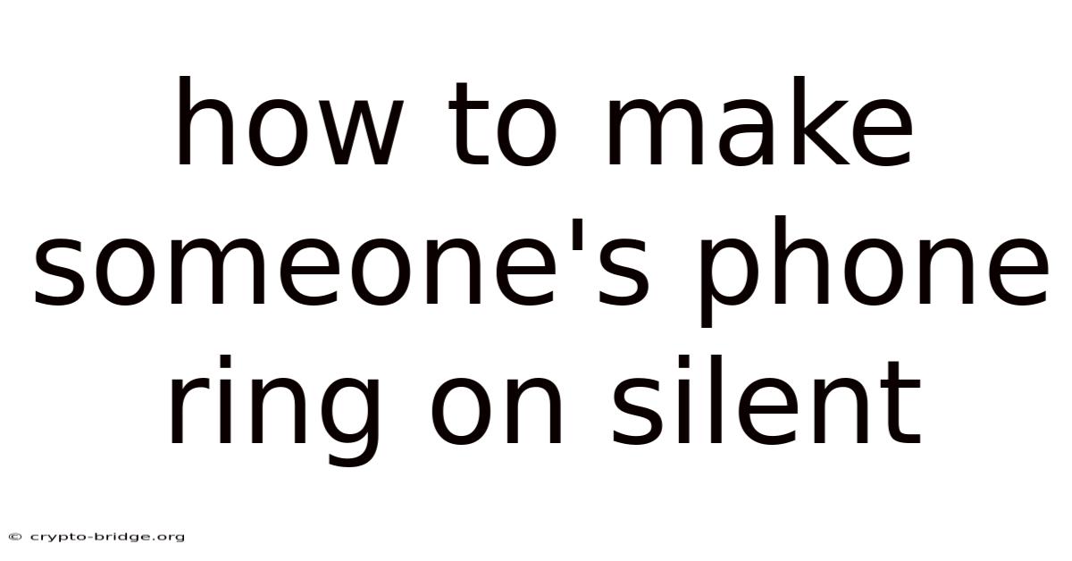 How To Make Someone's Phone Ring On Silent