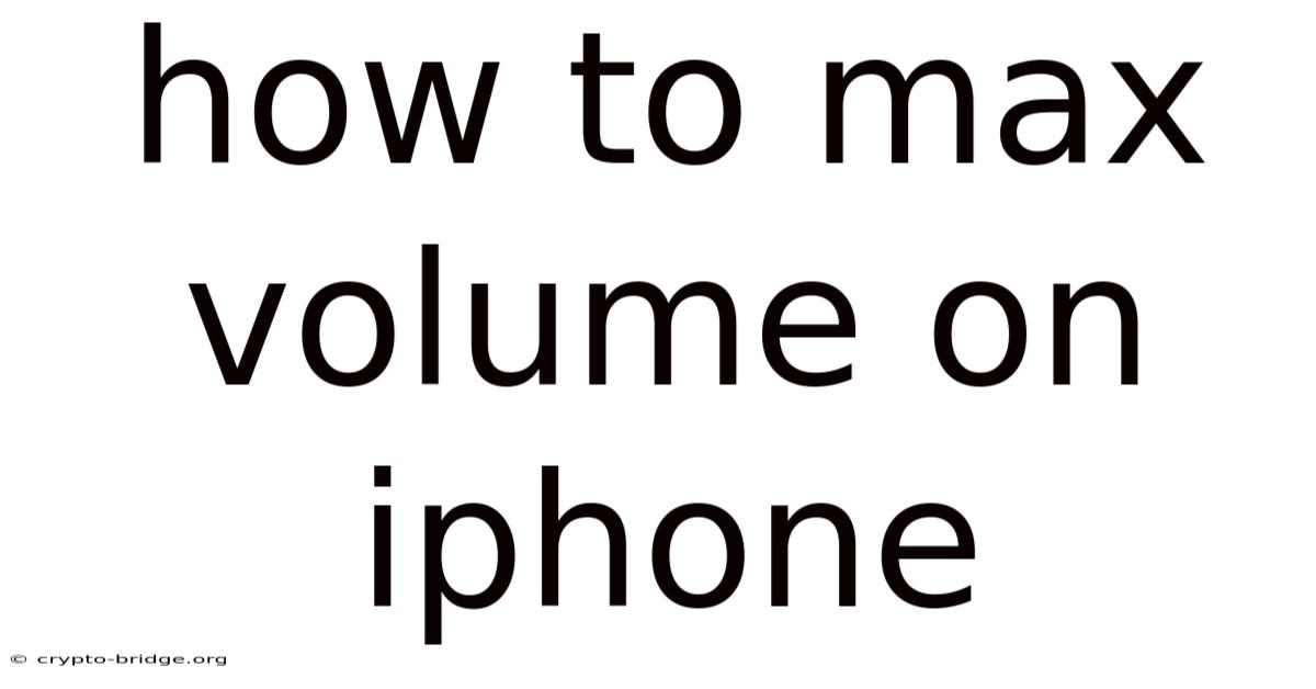 How To Max Volume On Iphone