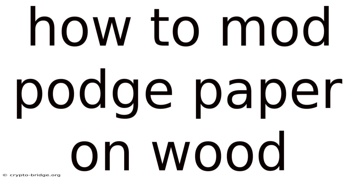 How To Mod Podge Paper On Wood
