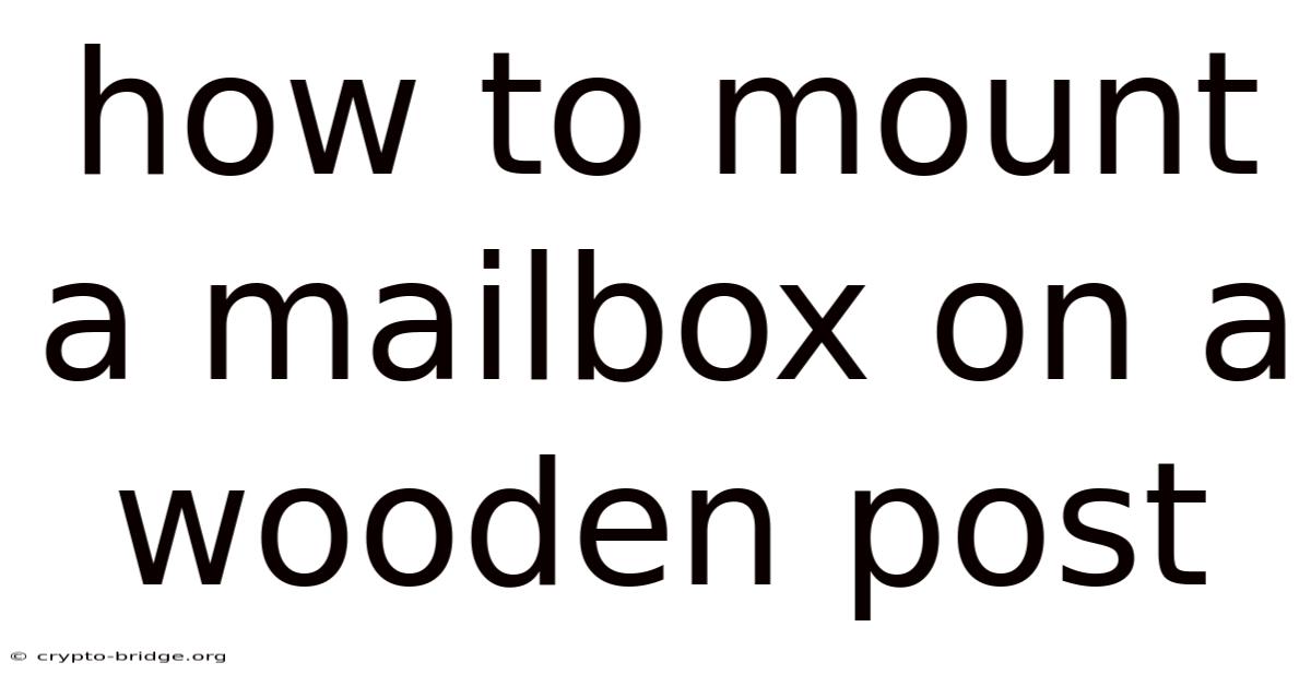 How To Mount A Mailbox On A Wooden Post