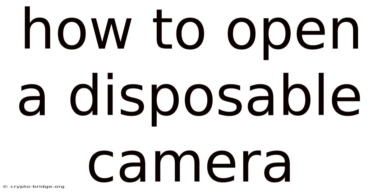 How To Open A Disposable Camera