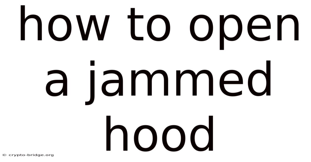 How To Open A Jammed Hood