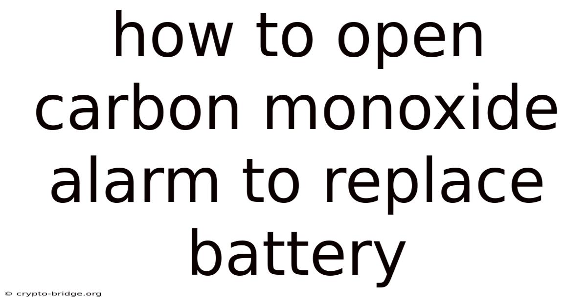 How To Open Carbon Monoxide Alarm To Replace Battery