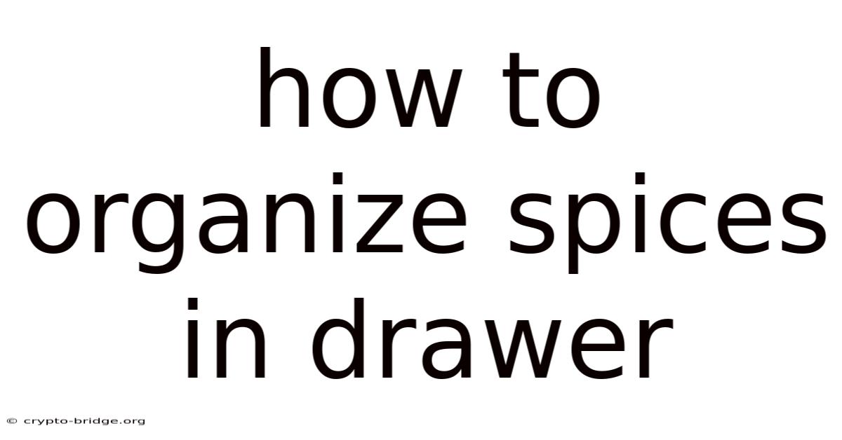 How To Organize Spices In Drawer