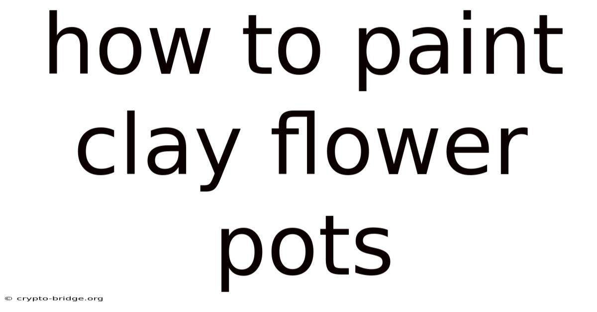 How To Paint Clay Flower Pots