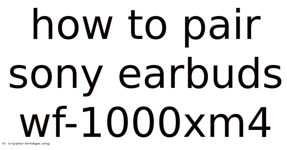 How To Pair Sony Earbuds Wf-1000xm4