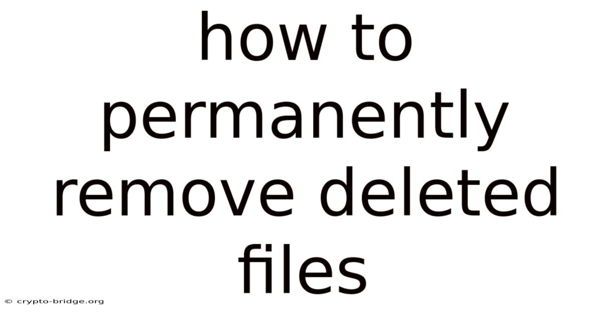 How To Permanently Remove Deleted Files