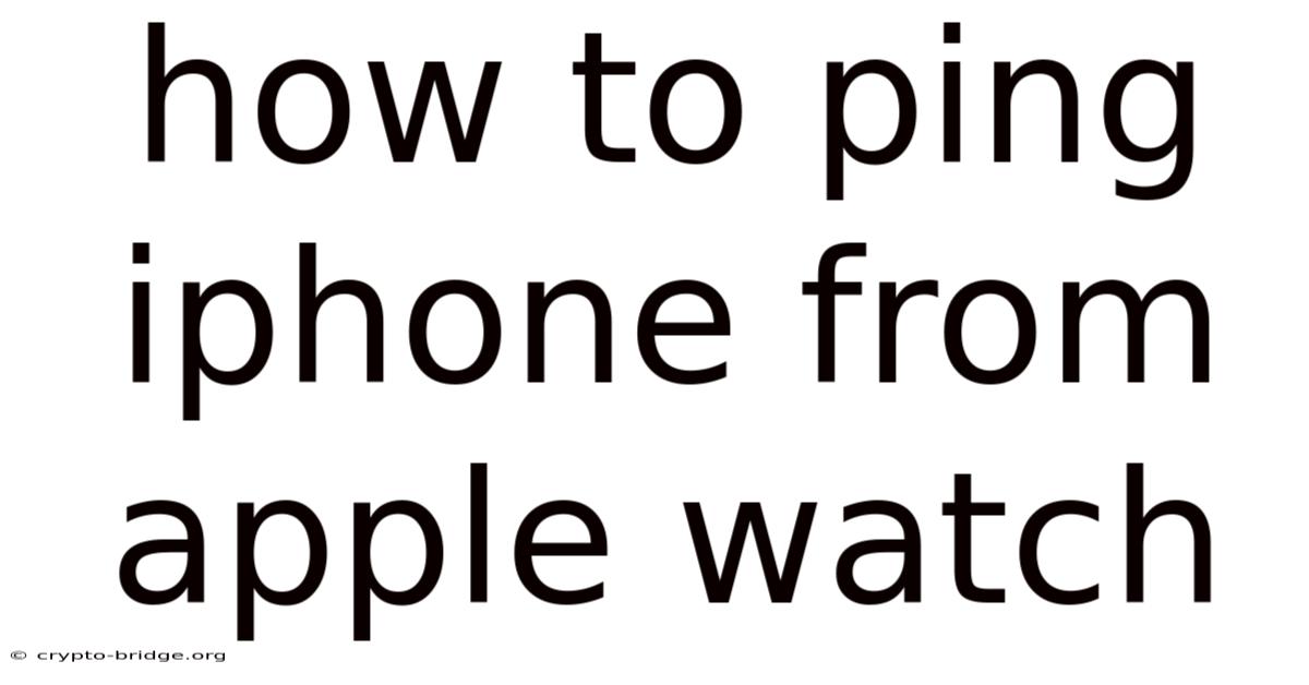 How To Ping Iphone From Apple Watch