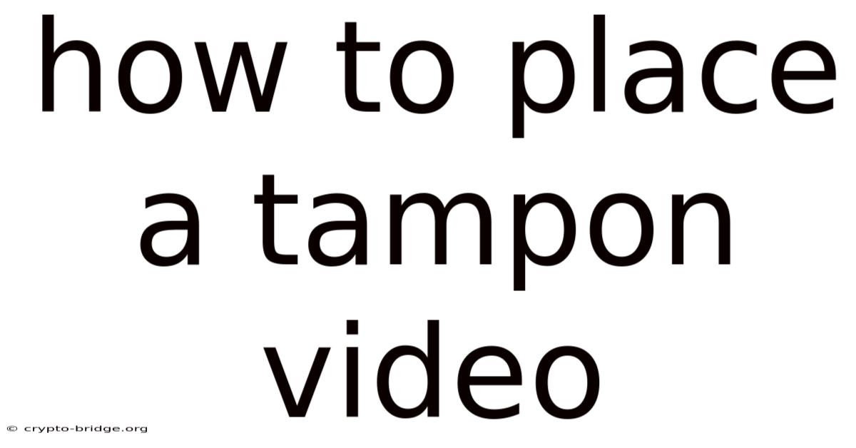 How To Place A Tampon Video