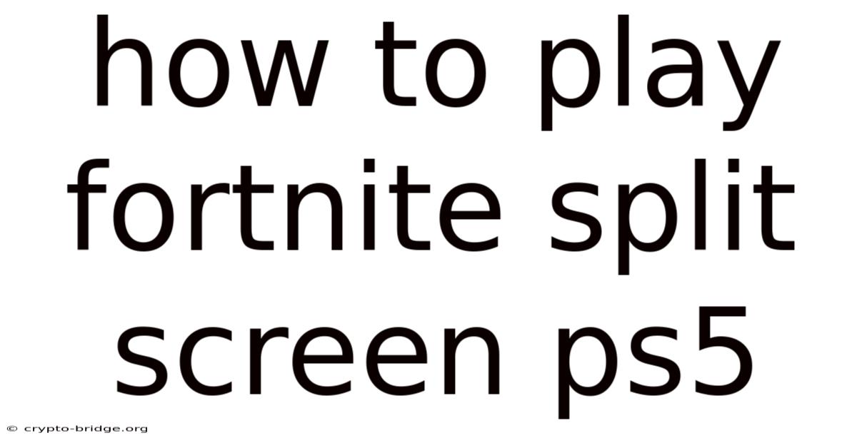 How To Play Fortnite Split Screen Ps5