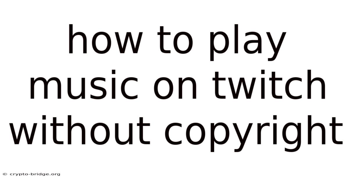 How To Play Music On Twitch Without Copyright