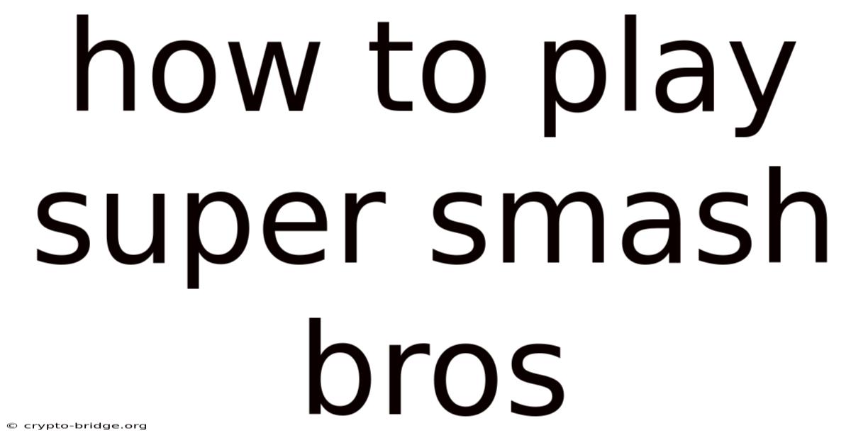 How To Play Super Smash Bros