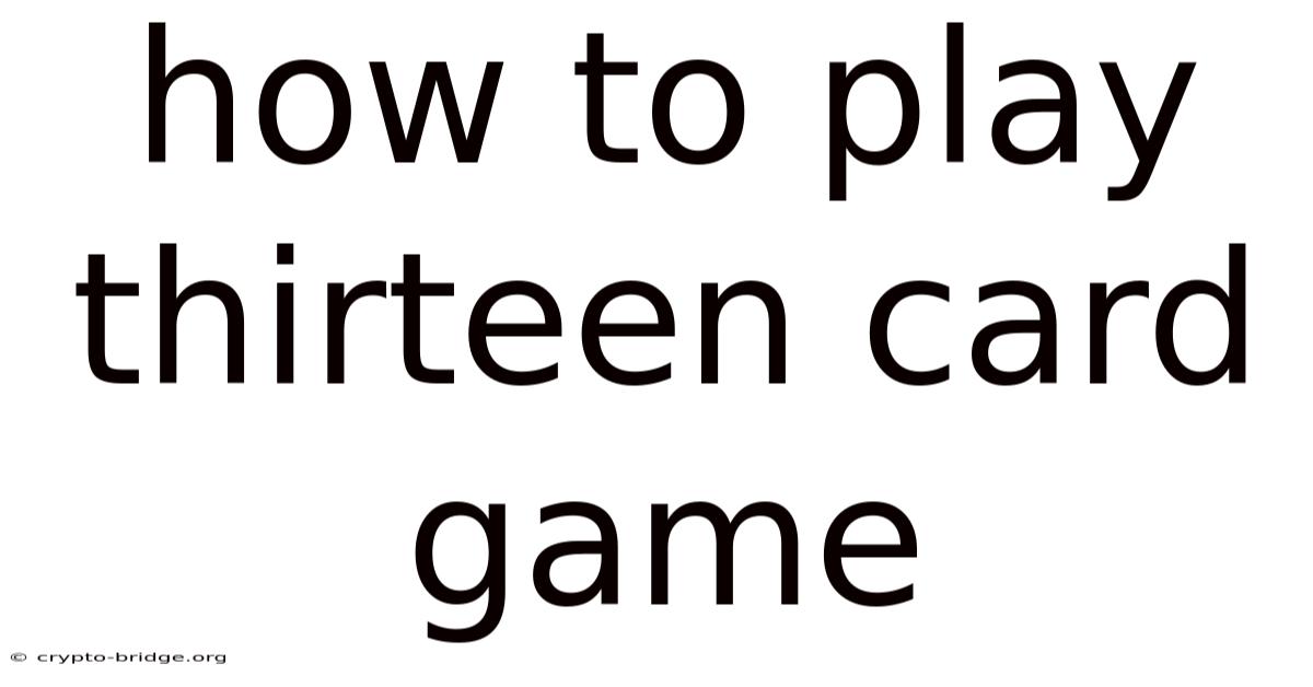 How To Play Thirteen Card Game