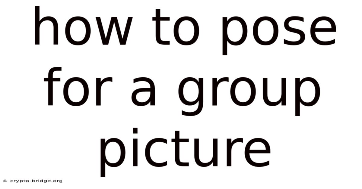 How To Pose For A Group Picture