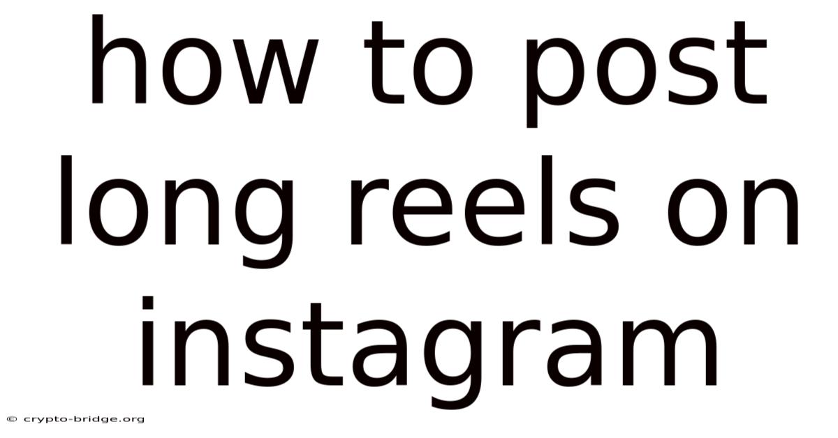 How To Post Long Reels On Instagram