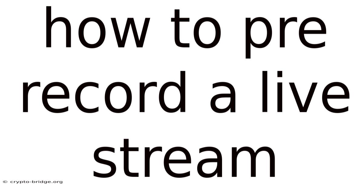 How To Pre Record A Live Stream