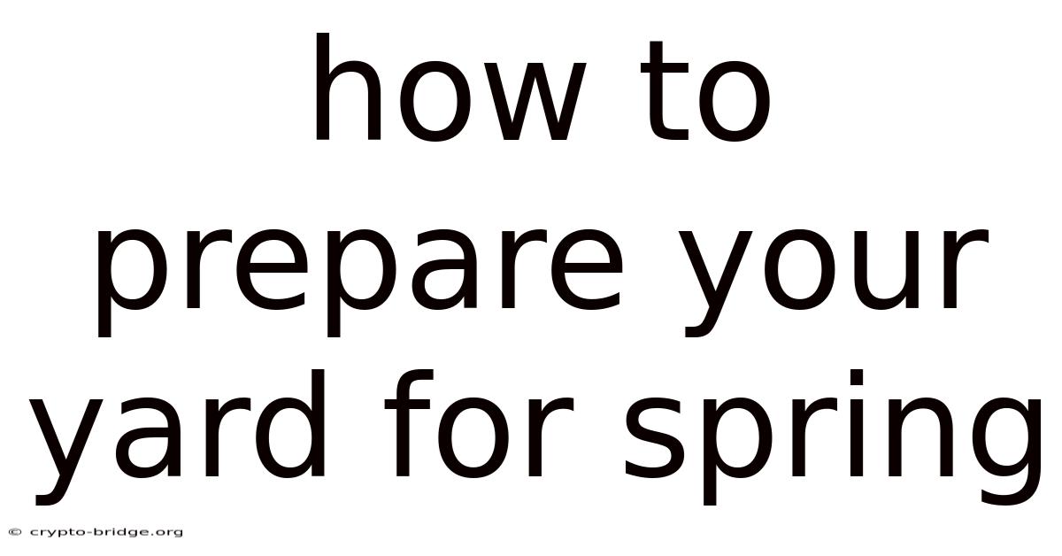 How To Prepare Your Yard For Spring